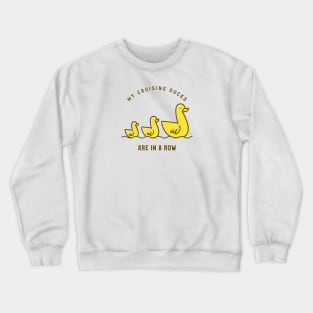 My Cruising Ducks Are In A Row Crewneck Sweatshirt